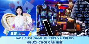 Hack Slot Game Chi Tiết Và Rủi Ro Người Chơi Cần Biết